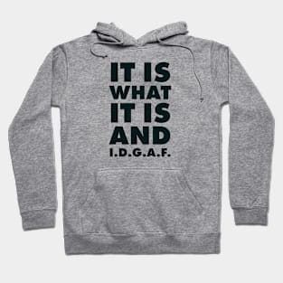 It is what it is And IDGAF Hoodie